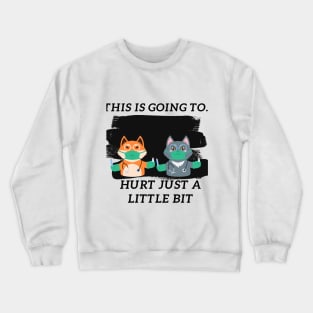 This is going to hurt just a little bit. Operating Cats Crewneck Sweatshirt